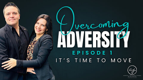 Overcoming Adversity – Episode 1: It’s Time to Move – Step Into Victory and Breakthrough