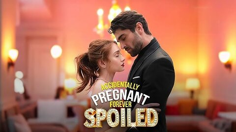 Accidentally Pregnant, Forever Spoiled (Full Episodes)