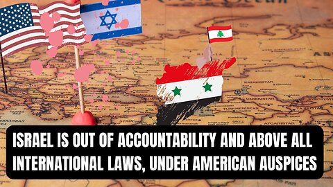 Israel is out of accountability and above all international laws, under American auspices