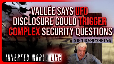 Vallée Says UFO Disclosure Could Trigger Complex Security Questions