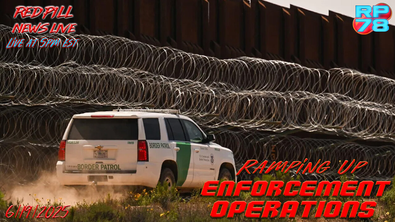 Trump Admin Crushing Enforcement & Deportation OP on Red Pill News Live