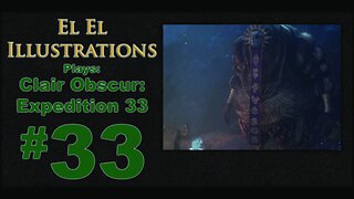 El El Plays Clair Obscure: Expedition 33 Episode 33: Thirty Three