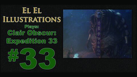 El El Plays Clair Obscure: Expedition 33 Episode 33: Thirty Three