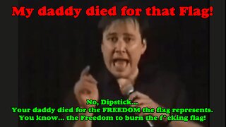 Hey Buddy, My daddy died for that flag!