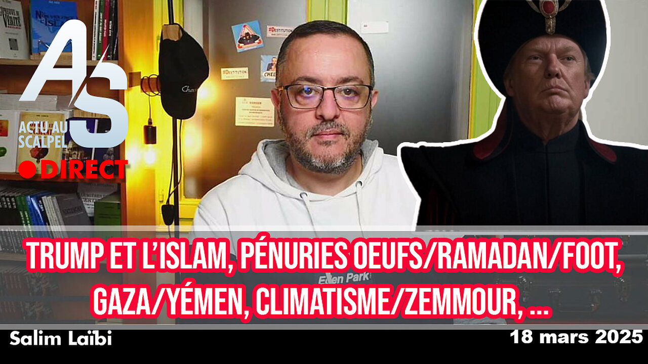 Actu Scalpel 18 mars : Trump et l’islam, Pénuries œufs/Ramadan, Massacre à Gaza/Yémen, Climatisme