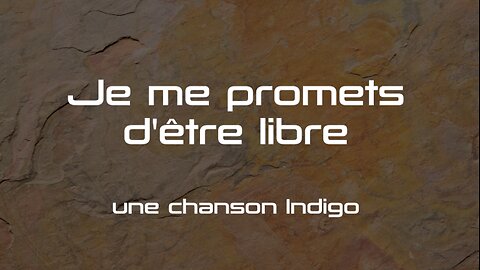 Je me promets d'être libre - une chanson Indigo