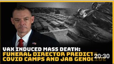"Funeral Director Foresees Mass Deaths from Vaccines and Predicts Covid Camps"