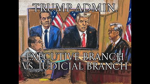 TRUMP Administration Pits EXECUTIVE vs. JUDICIARY BRANCH