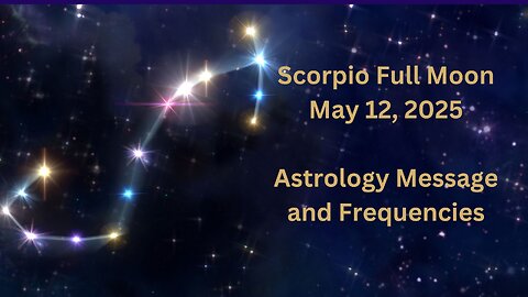 Scorpio Full Moon May 12 ’25 Astrology and Frequencies #astrology #highvibe #frequencies