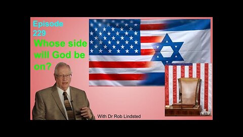 Episode 229 US v. Israel: Who's side is God on? with Dr Rob Lindsted