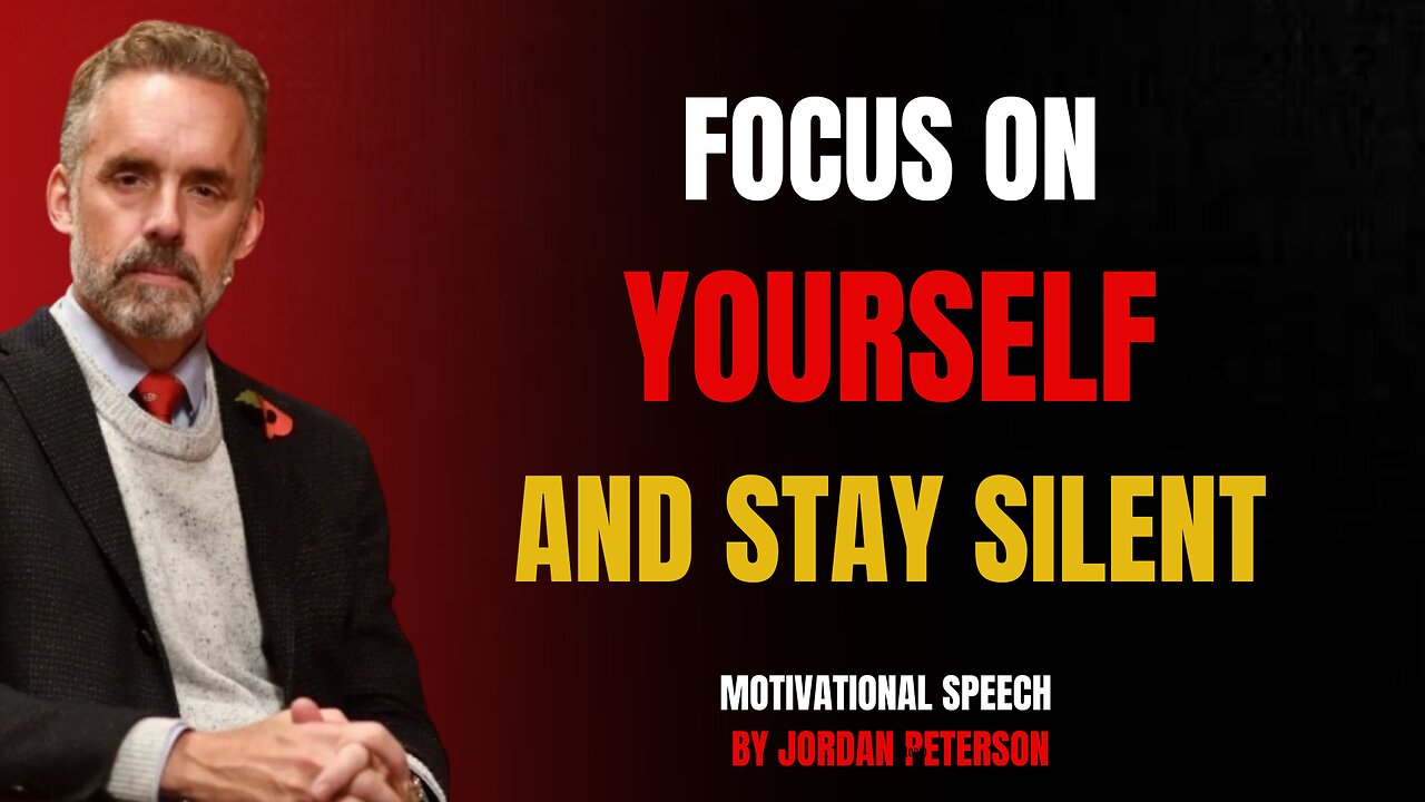 FOCUS On YOURSELF And Stay Silent | Inspired By Jordan Peterson | Motivational Speech
