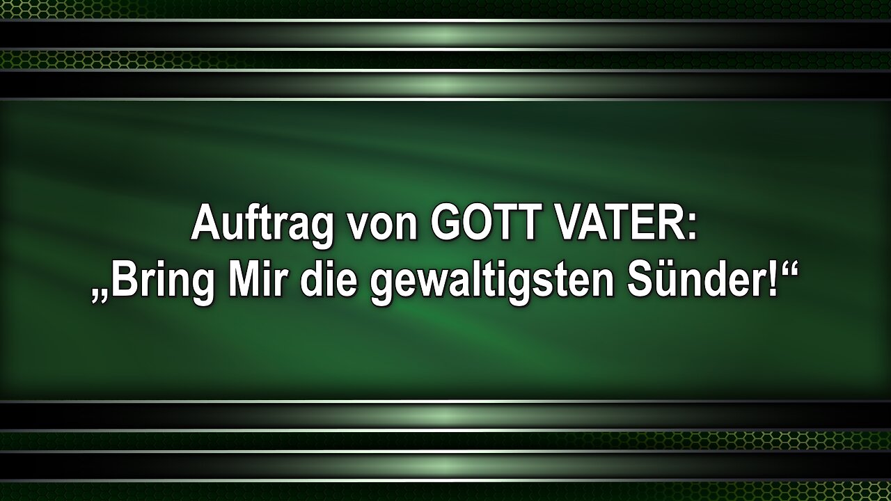 Auftrag von GOTT VATER: „Bring Mir die gewaltigsten Sünder!“