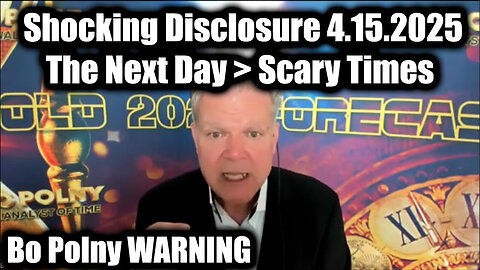 Bo Polny Shocking Disclosure 4.15.25 - The Next Day > Very Scary Times Really