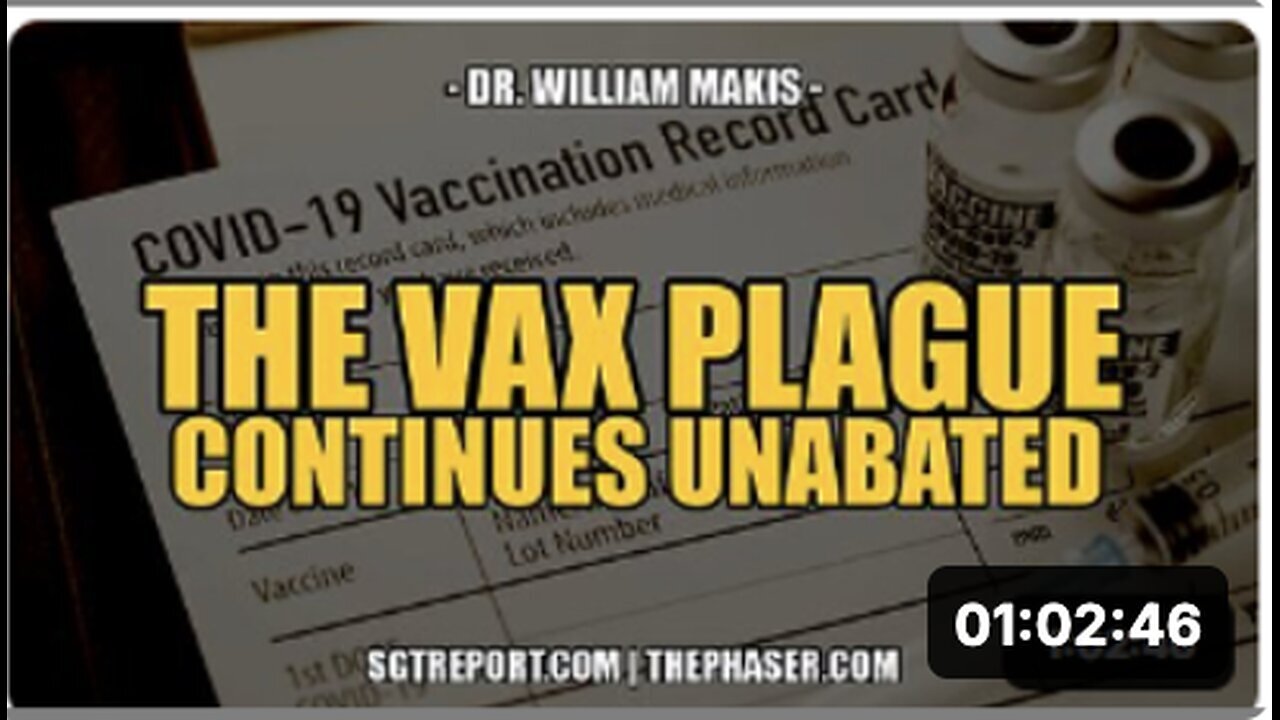"Unstoppable Vax Plague Continues, Says Dr. William Makis"
