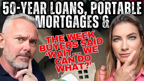 Affordability Watch: 50-Year Loans, Portable Mortgages & The Week Buyers Said ‘Wait… We Can Do WHAT?
