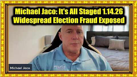 Michael Jaco- It's All Staged 1.14.26 - Widespread Election Fraud Exposed