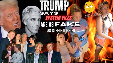 Trump Says Epstein Files Are As Fake As Steele Dossier... Wait What?