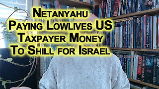No Need To Deal With Zionists, Netanyahu Paying Lowlives US Taxpayer Money To Shill for Israel LINKS
