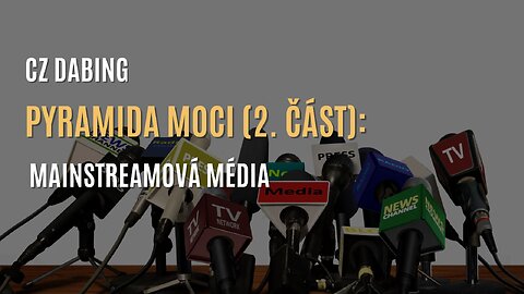 Pyramida moci (2. část): Mainstreamová média (CZ DABING)