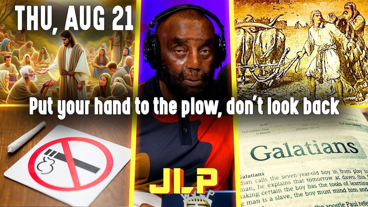 Put your hand to the plow, don't look back | JLP Thu 8-21-25
