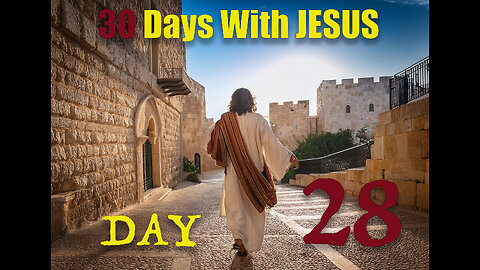 "30 Days with Jesus" Series, Day 28, Jesus is crucified and buried.