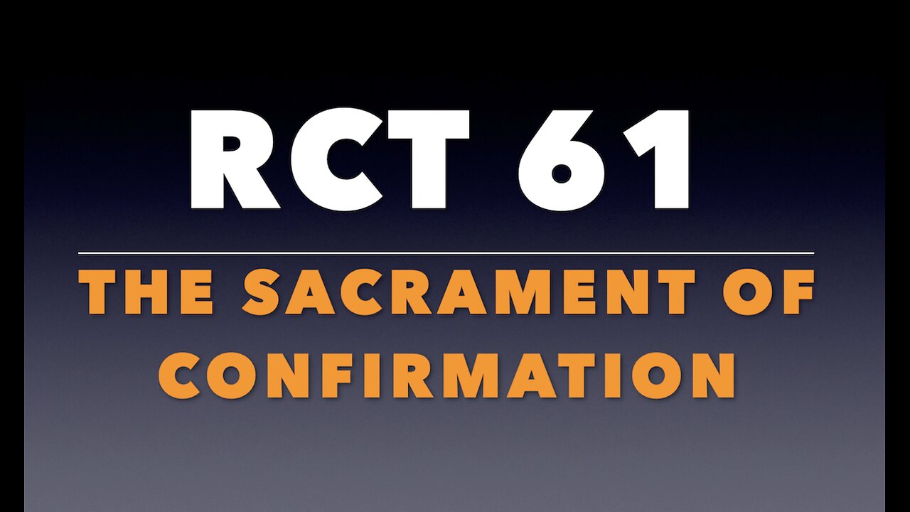 RCT 61: The Sacrament of Confirmation.
