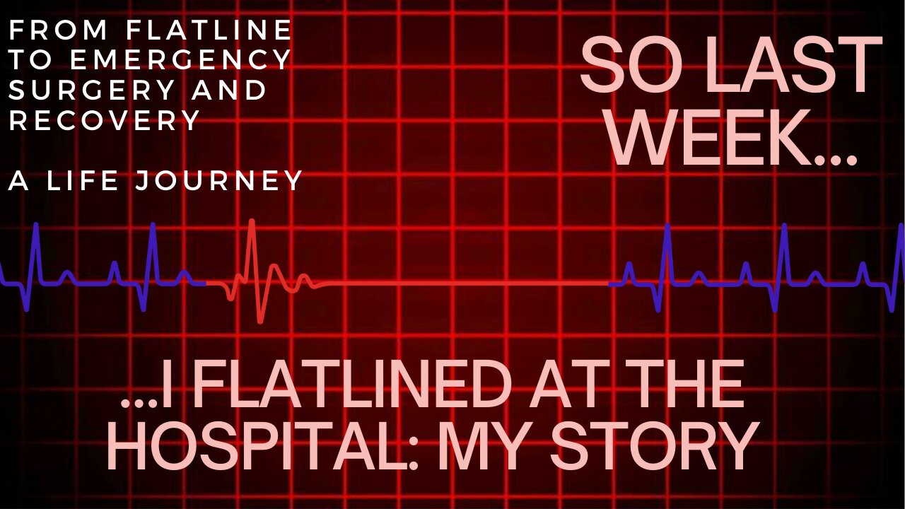 From flatline to surgery to recovery - My Story