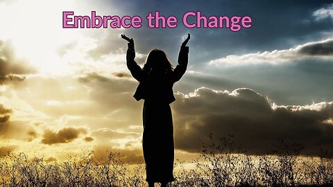 Embrace the Change