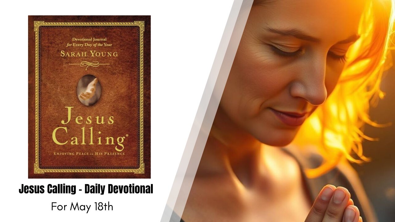 Jesus Calling - Daily Devotional - May 18th