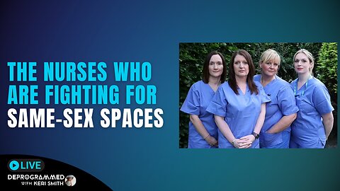 The UK Nurses Fighting for Same-Sex Spaces - LIVE Deprogrammed with Keri Smith