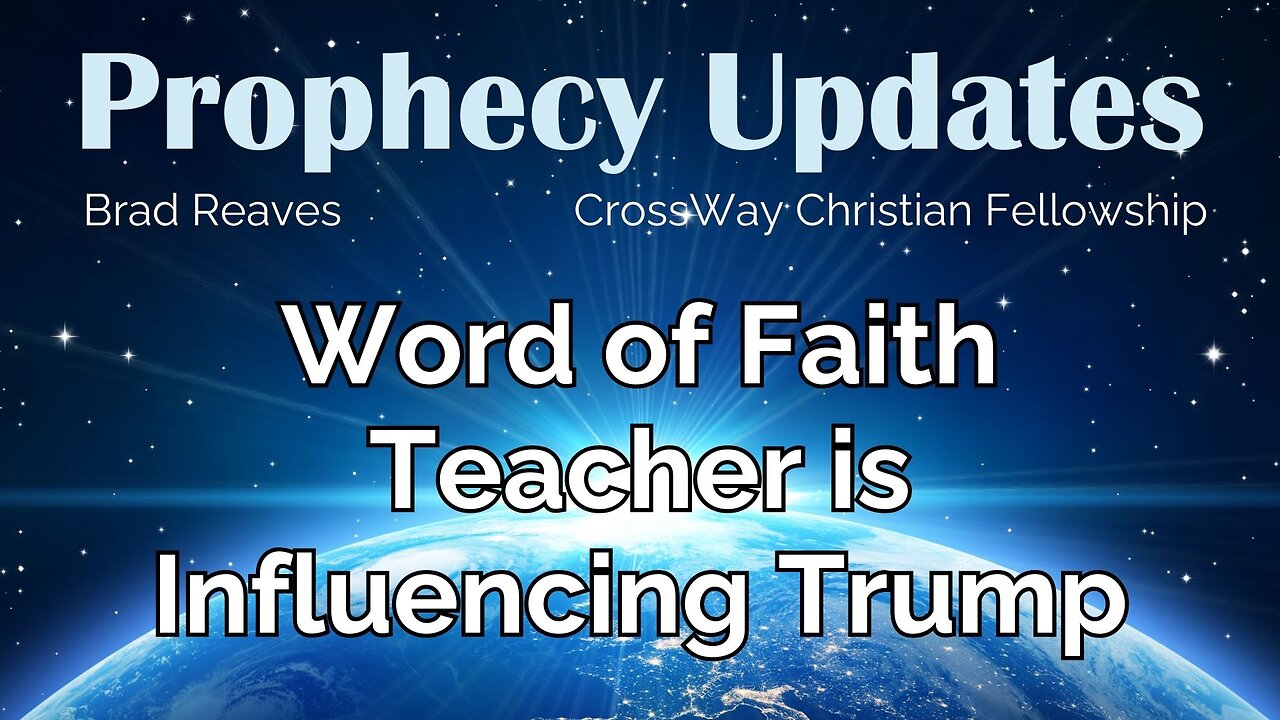 Prophecy Update- Word of Faith Teacher is Influencing President Trump