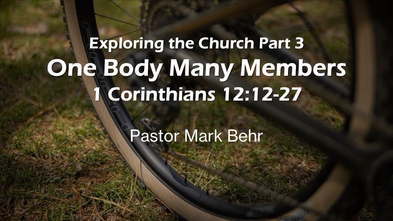 “Exploring the Church part 3: One Body Many Members" by Pastor Mark Behr