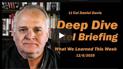 Daniel Davis ~ Intel Briefing - What We Learned This Week 12/6/2025