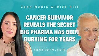 Cancer Survivor Reveals the Secret Big Pharma Has Been Burying for Years (Zeee Media w/Rick Hill)