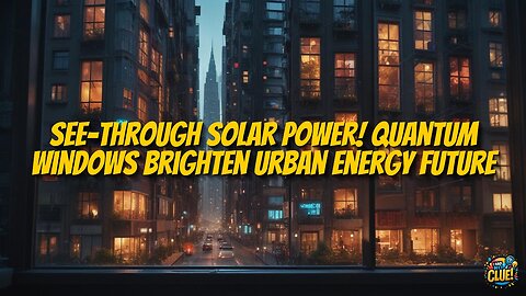Transparent Quantum Solar Windows Transform Urban Energy