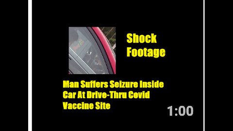 "Dramatic Video: Man Experiences Seizure in Car at Covid Vaccine Drive-Thru Site"