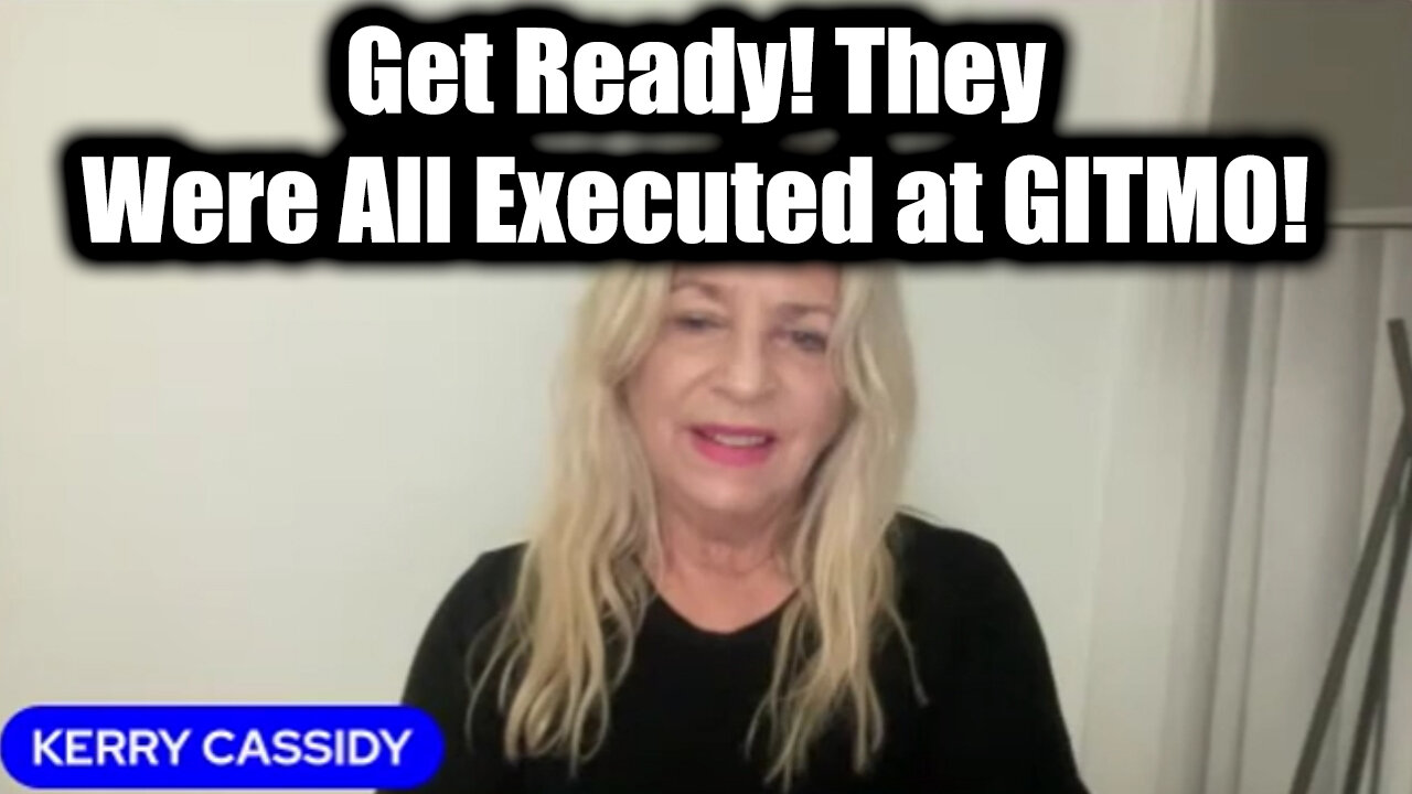 Kerry Cassidy Emergency Broadcast - Get Ready! They Were All Executed at GITMO!