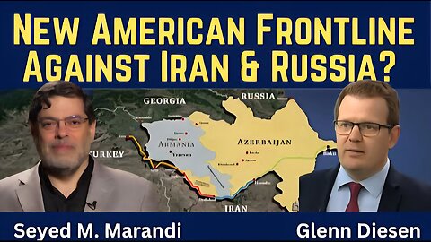 Seyed M. Marandi: New U.S. Frontline Against Iran & Russia?
