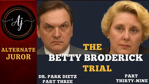 CA vs BETTY BRODERICK— Pt. 39 — Dr. Park Dietz Part 3: FIXING the UNFIXABLE??