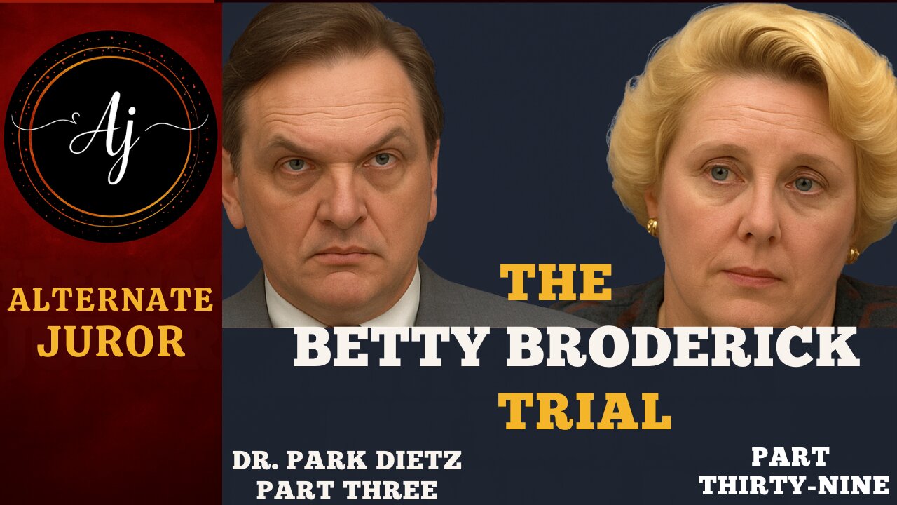 CA vs BETTY BRODERICK— Pt. 39 — Dr. Park Dietz Part 3: FIXING the UNFIXABLE??