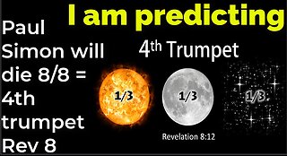 I am predicting: Paul Simon will die Aug 8 = 4th trumpet Revelation 8 (pt 7)