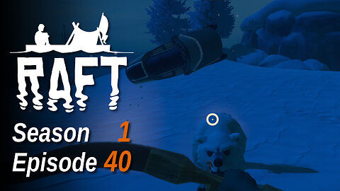 Raft S1 E40