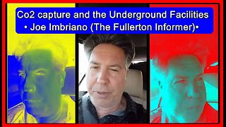 Co2 capture and the underground facilities • Joe Imbriano ( The Fullerton Informer ) •🕞35.5 min