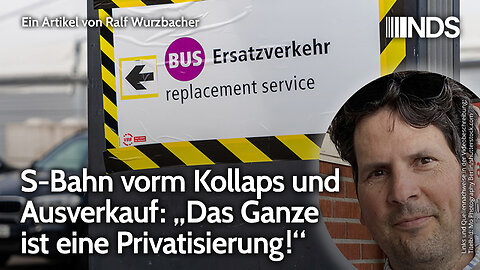 S-Bahn vorm Kollaps und Ausverkauf: „Das Ganze ist eine Privatisierung!“ | Ralf Wurzbacher | NDS
