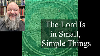 2025.07.20 – The Lord Is in Small, Simple Things