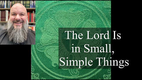 2025.07.20 – The Lord Is in Small, Simple Things