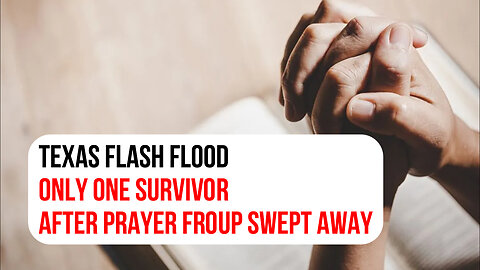 Texas Flash Flood: Only one survivor after prayer froup swept away