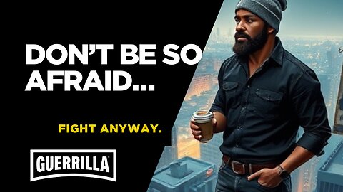 Don’t be so afraid…