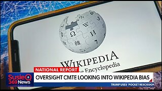 OVERSIGHT CMTE LOOKING INTO WIKIPEDIA BIAS
