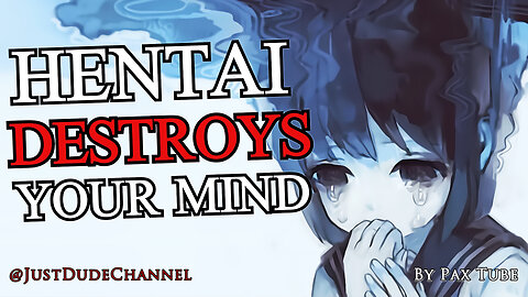 How Hentai Destroys Your Mind | Pax Tube